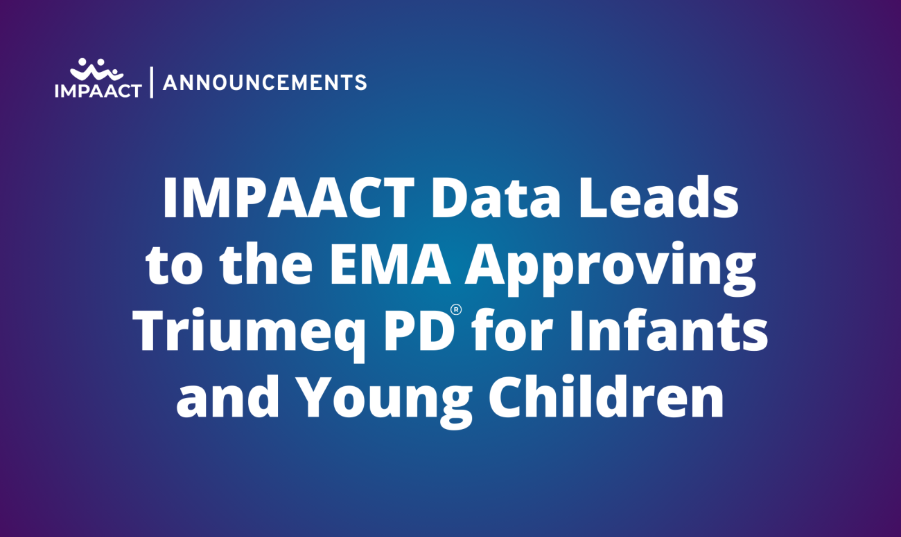 IMPAACT Data Leads to the EMA Approving Triumeq PD for Infants and Young Children